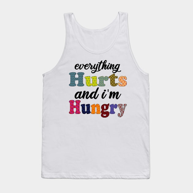 everything hurts and i'm hungry Tank Top by mdr design